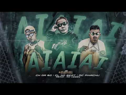 MC CH DA ZO E CL NO BEAT FEAT : MC KESSY E MC PIKACHU - AI AI AI