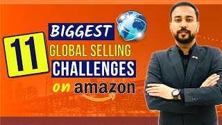 11 Challenges of AMAZON GLOBAL SELLING 🔥 Benefits of Selling Globally on Amazon.com 🔥 eCommerce