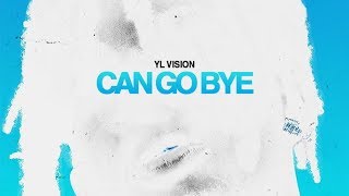 YL Vision - Can Go Bye (Official Audio)