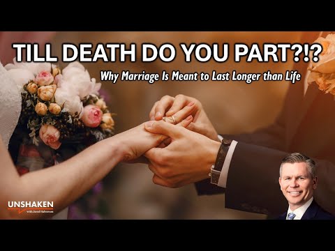 Till Death Do You Part?!? Why Marriage Is Meant to Last Longer than Life