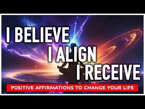 I BELIEVE, I ALIGN, I RECEIVE | Positive Affirmations That Will Change Your Life 🙏