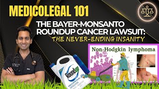 Medicolegal Doctor Exposes the Ongoing Saga of the Bayer Monsanto Roundup Weed Killer Cancer Lawsuit