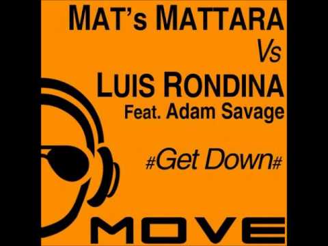 MAT's MATTARA Vs LUIS RONDINA Feat. Adam Savage - Get Down (Extended Mix)