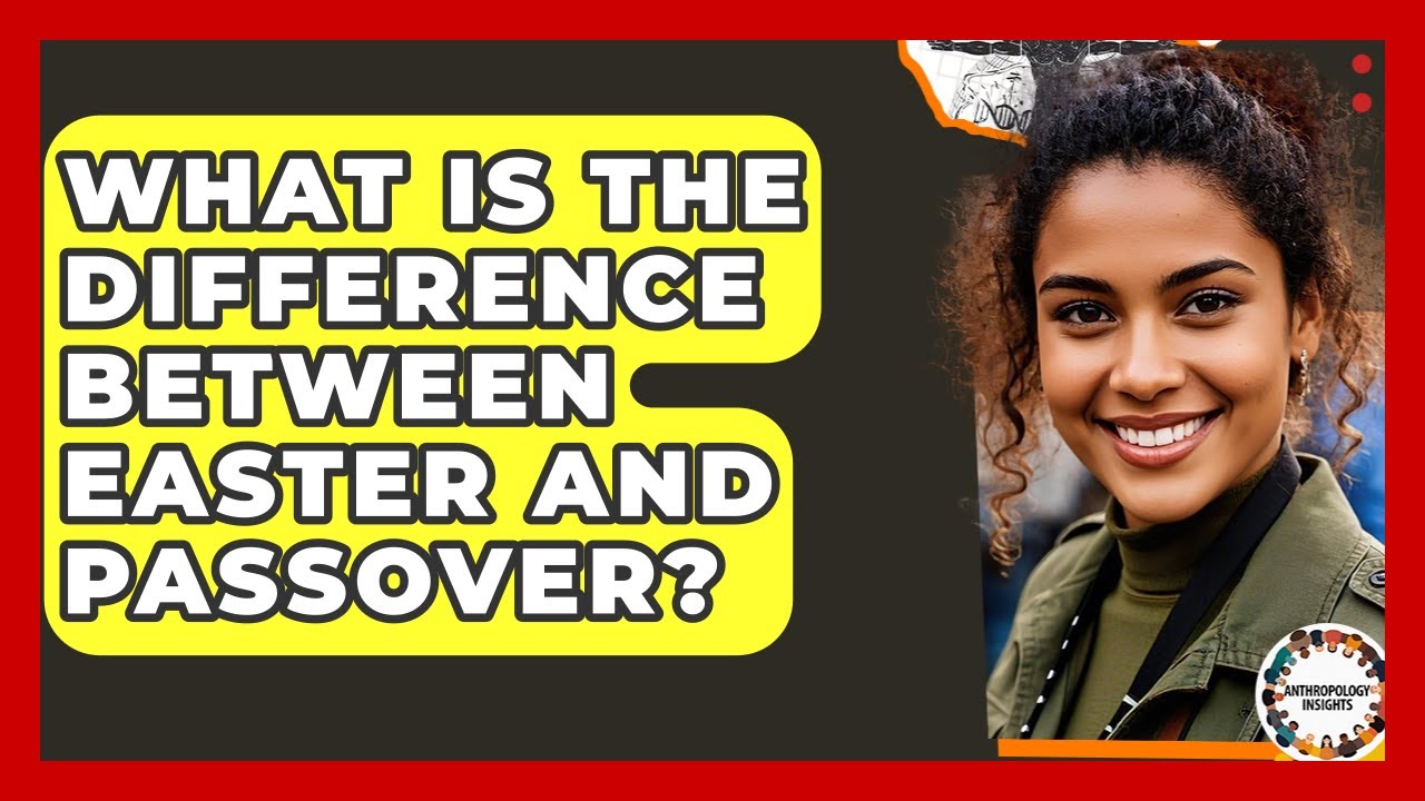 What Is The Difference Between Easter And Passover? - Anthropology Insights