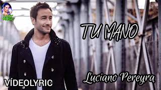 Luciano Pereyra TU MANO Vídeo Lyrics (Letra y Música)