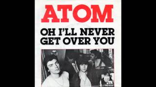 Atom Oh I´ll Never Get Over You 1979