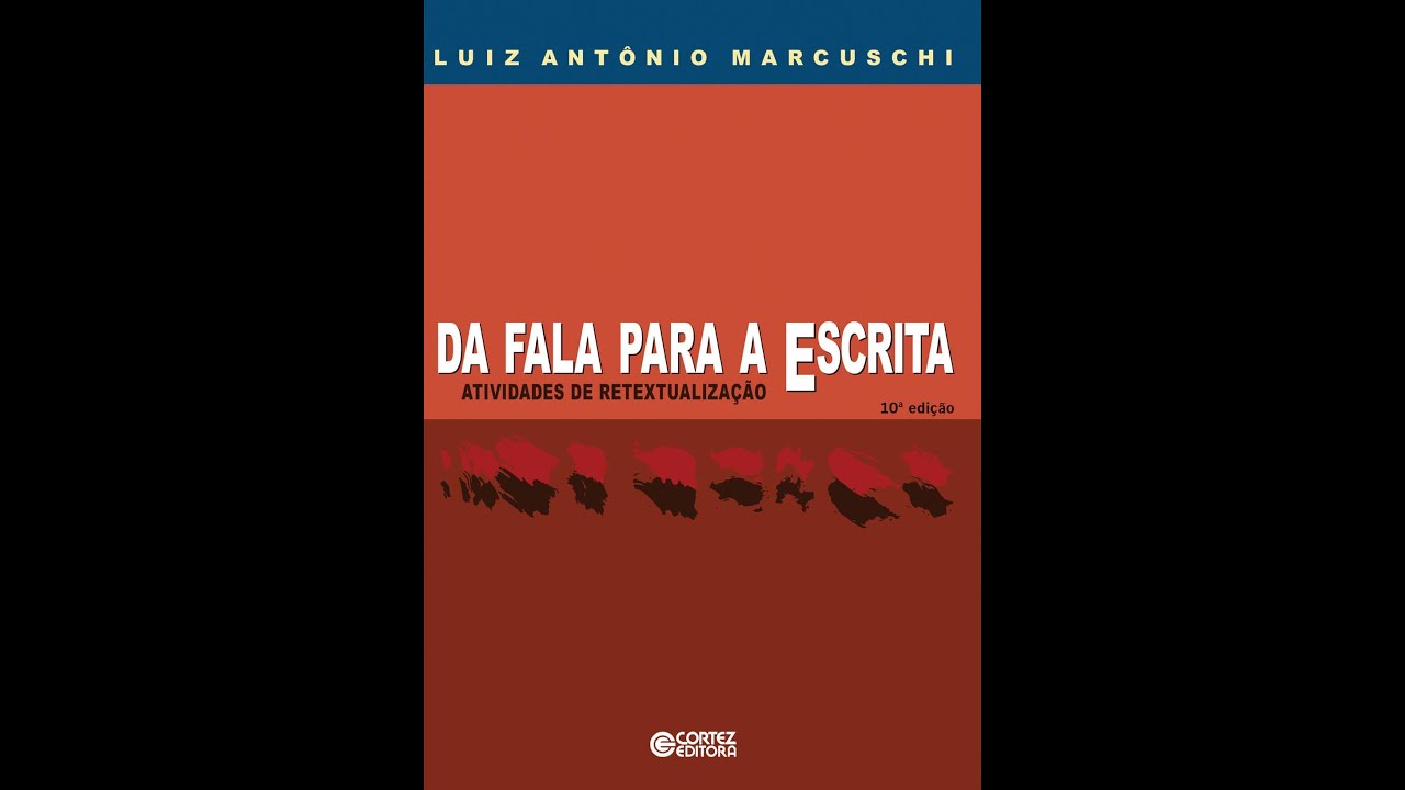 DA FALA PARA A ESCRITA  (Marcuschi)  AULA 1 - ORALIDADE E LETRAMENTO