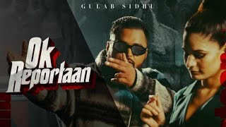 Ok Reportaan : Gulab Sidhu (Official Video) New Punjabi Songs 2023 \\ Gulab Sidhu Songs 2023