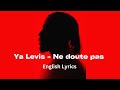 Ya Levis - Ne doute pas (English Lyrics)
