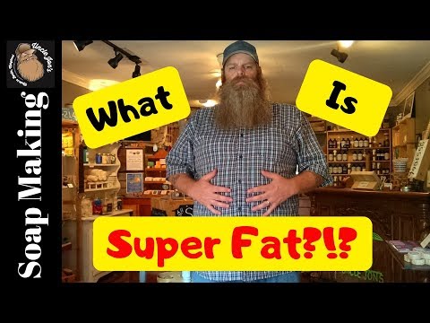 What is "Super Fat"?- Soap Making