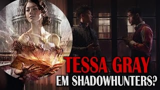 TESSA GRAY EM SHADOWHUNTERS? | Canal Pandemonium