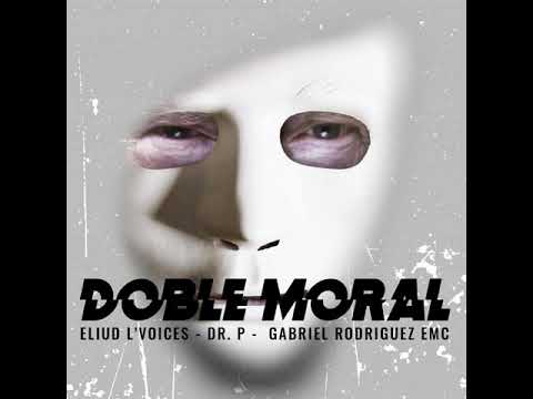 Eliud L'voices - Doble Moral (feat. Gabriel Rodriguez EMC & Dr.P)