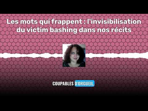 Les mots qui frappent : l'invisibilisation du victim bashing dans nos récits
