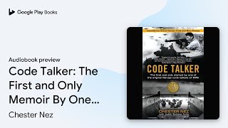 Code Talker: The First and Only Memoir By One… by Chester Nez · Audiobook preview