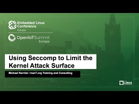 Using Seccomp to Limit the Kernel Attack Surface - Michael Kerrisk, man7.org Training and Consulting