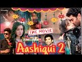 Aashiqui 2 Full Movie Aditya Roy Kapur Shraddha Kapoor Mohit Suri 2013Hindi