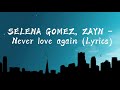 SELENA GOMEZ, ZAYN - Never Love Again ( Lyrics )