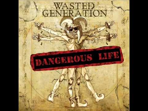 Wasted Generation - Dangerous life