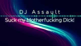Suck My Motherfucking Dick! - Dj Assault | Feat. xTheSavant