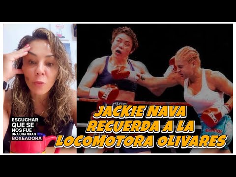 Jackie Nava mourns the passing of Alejandra "Locomotora" Oliveras, the boxer who knocked her out.