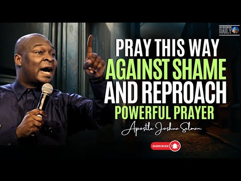 Pray This Hot Prayers Against Shame And Reproach And Experience Open Doors | Apostle Joshua Selman