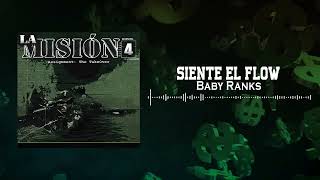 Baby Ranks - Siente El Flow | La Misión 4