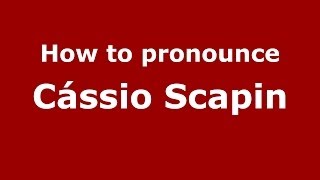How to pronounce Cássio Scapin