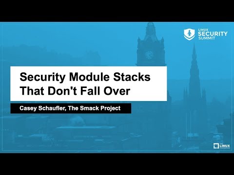 Security Module Stacks That Don't Fall Over - Casey Schaufler, The Smack Project