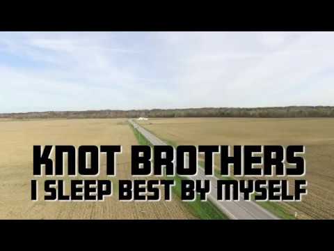 Knot Brothers I Sleep Best By Myself