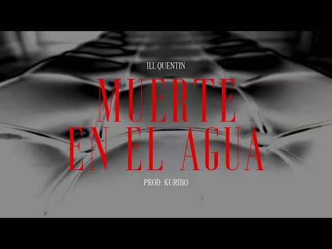 ILL QUENTIN - MUERTE EN EL AGUA (VIDEO OFICIAL) PROD. KURIBO