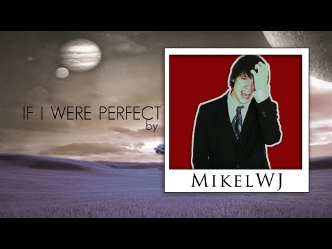 "If I Were Perfect" (Official Music Video) (ORIGINAL SONG BY MIKELWJ)