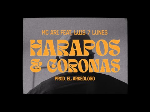 MC Ari & El Arkeólogo - HARAPOS & CORONAS feat. Luis7Lunes