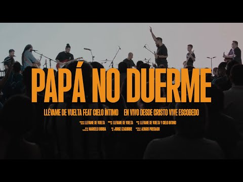 Papá No Duerme - Llévame de Vuelta feat Cielo Íntimo (En vivo desde Cristo Vive Escobedo)
