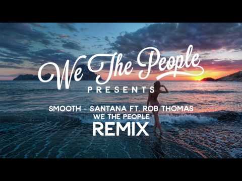 Santana ft. Rob Thomas - Smooth (We the People Remix)