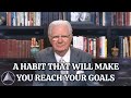 A Habit That Will Make You Reach Your Goals | Bob Proctor
