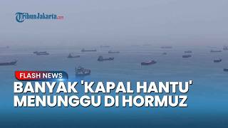 Kondisi Selat Hormuz Terkini Banyak 'Kapal Hantu' Menunggu di Tengah Pembatasan Navigasi