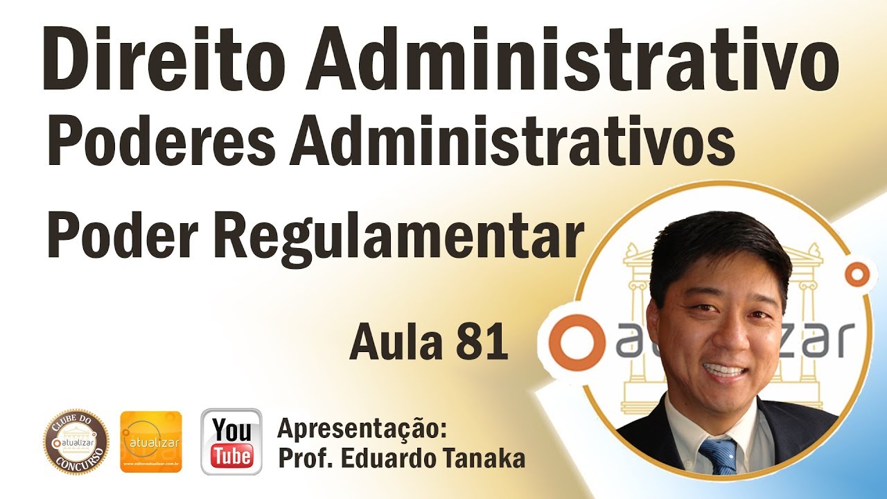 Direito Administrativo - Poderes Administrativos - Poder Regulamentar - Aula 81