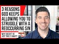 3 Reasons God Is NOT Removing a Reoccurring Sin in Your Life