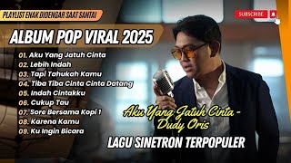 Download lagu Dudy Oris- AKU YANG JATUH CINTA | LEBIH INDAH | TAPI TAHUKAH KAMU || LAGU POP TERPOPULER 2025 mp3