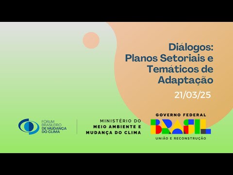 2º Dia dos Diálogos para os Planos Setoriais e Temáticos de Adaptação - MMA e FBMC