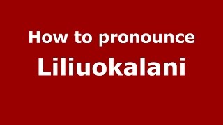 How to pronounce Liliuokalani