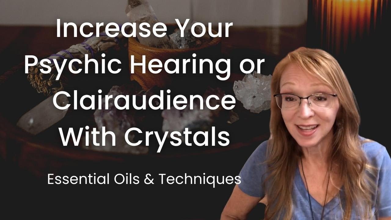 How to Increase Your Psychic Hearing | Clairaudience With Crystals | Essential Oils and Techniques