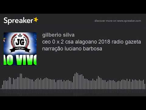 ceo 0 x 2 csa alagoano 2018 radio gazeta narração luciano barbosa