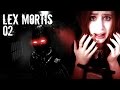 LEX MORTIS #02 - SIE kommen uns holen! Let's ...