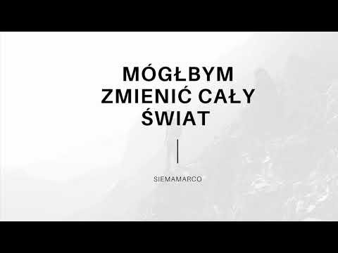 Siemamarco - mógłbym zmienić cały świat