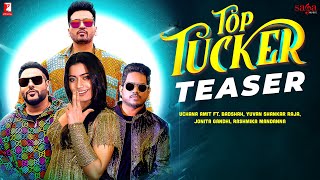 Top Tucker Teaser  Uchana Amit ft Badshah Yuvan Sh