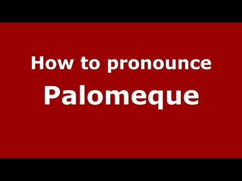 How to pronounce Palomeque