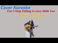 COVER KARAOKE - CANT HELP FALLING IN LOVE WITH YOU (FELIX VERSION)