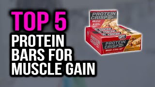 Top 5 Best Protein Bars For Muscle Gain In 2020