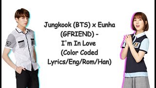 Jungkook (BTS) x Eunha (GFRIEND)  - I'm In Love (Color Coded Lyrics/Eng/Rom/Han)